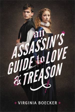 An Assassin's Guide to Love and Treason by Virginia Boecker