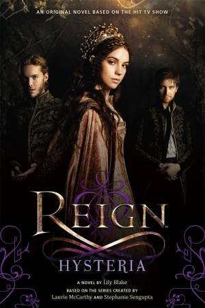 Reign: Hysteria by Lily Blake