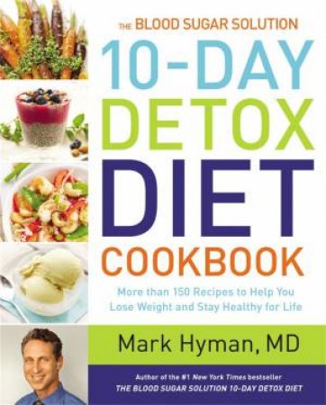 The Blood Sugar Solution 10-Day Detox Diet Cookbook by Mark Hyman