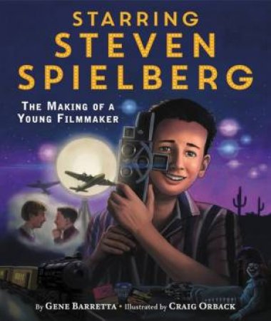 Starring Steven Spielberg by Gene Barretta & Craig Orback