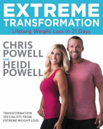 Extreme Transformation by Chris Powell & Heidi Powell