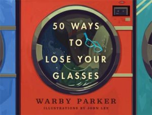 50 Ways To Lose Your Glasses by Warby Parker