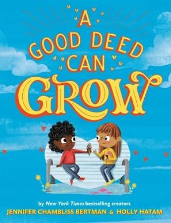 A Good Deed Can Grow by Jennifer Chambliss Bertman & Holly Hatam