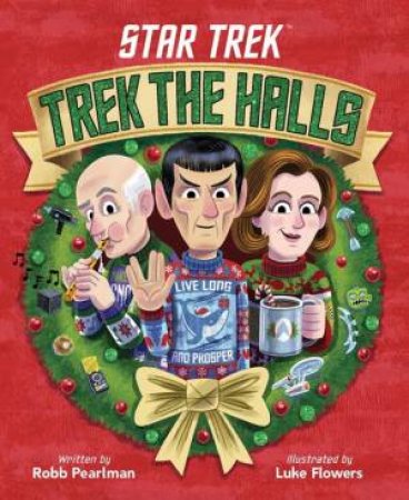 Star Trek: Trek The Halls by Robb Pearlman & Luke Flowers