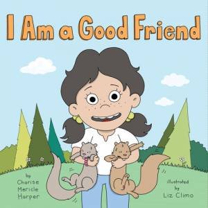 I Am a Good Friend by Charise Mericle Harper & Liz Climo
