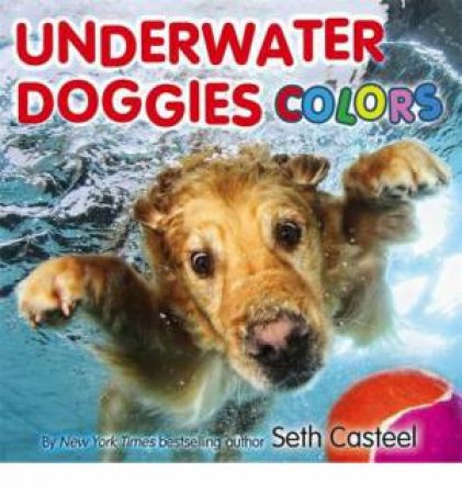 Underwater Doggies: Colors by Seth Casteel
