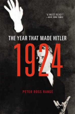1924: The Year That Made Hitler by Peter Ross Range