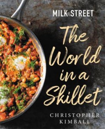 Milk Street: The World In A Skillet by Christopher Kimball