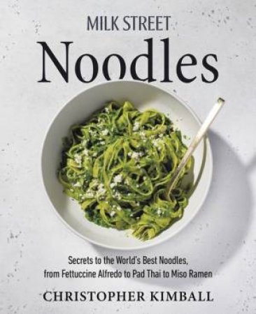 Milk Street Noodles by Christopher Kimball