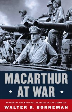 Macarthur At War by Walter R. Borneman