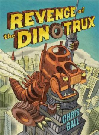 Dinotrux: Revenge Of The Dinotrux by Chris Gall