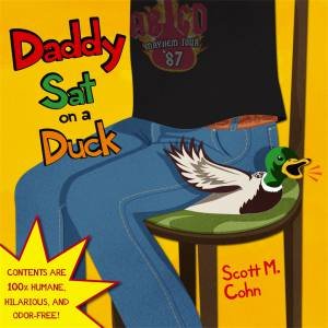 Daddy Sat On A Duck by Scott M Cohn