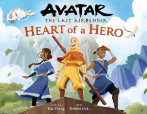 Avatar: The Last Airbender: Heart of a Hero by Kat Zhang & Debbie Oak