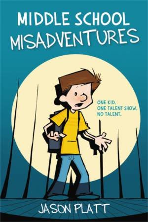 Middle School Misadventures by Jason Platt & Jason Platt