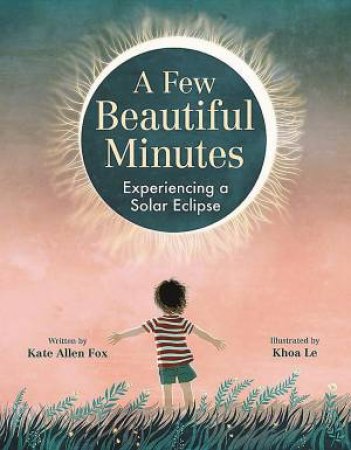 A Few Beautiful Minutes by Kate Allen Fox & Khoa Le