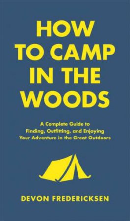How To Camp In The Woods by Devon Fredericksen
