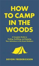 How To Camp In The Woods