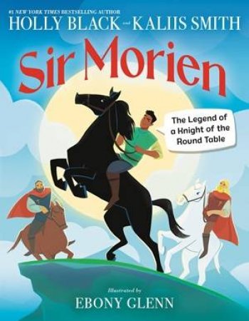 Sir Morien by Holly Black & Kallis Smith & Ebony Glenn
