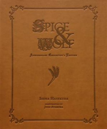 Spice and Wolf (10th Anniversary Collector's Edition) by Isuna Hasekura & Jyuu Ayakura