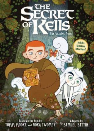 The Secret of Kells: The Graphic Novel by Samuel Sattin & Tomm Moore & Nora Twomey