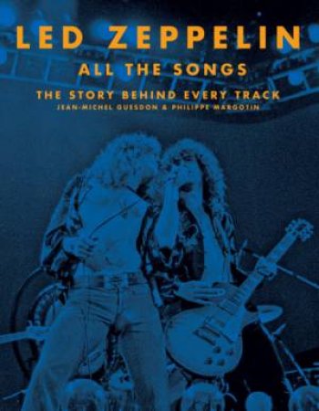 Led Zeppelin All the Songs by Jean-Michel Guesdon & Philippe Margotin