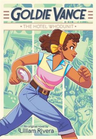 Goldie Vance: The Hotel Whodunit by Lilliam Rivera & Elle Power