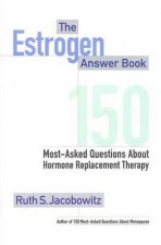 The Estrogen Answer Book 150 most Asked Questions About Hormone Replacement Therapy