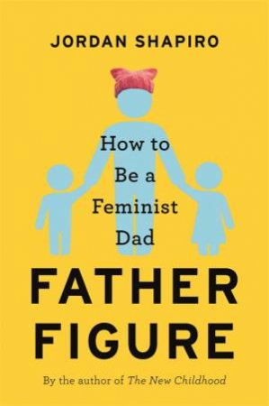 Father Figure by Jordan Shapiro