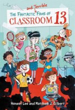 The Fantastic And Terrible Fame Of Classroom 13