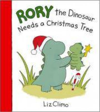 Rory The Dinosaur Needs A Christmas Tree by Liz Climo