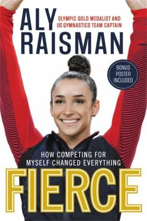 Fierce by Aly Raisman & Blythe Lawrence