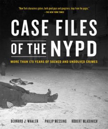 Case Files Of The NYPD by Robert Mladinich, Bernard J. Whalen & Philip Messing