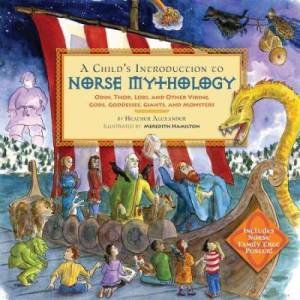 A Child's Introduction To Norse Mythology by Heather Alexander & Meredith Hamilton