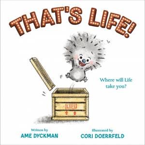 That's Life! by Ame Dyckman & Cori Doerrfeld