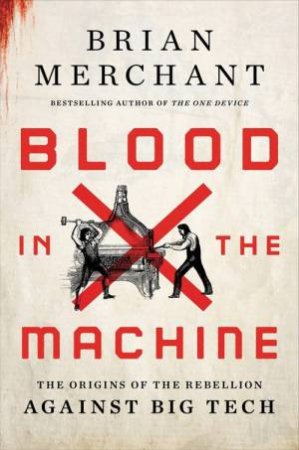 Blood in the Machine by Brian Merchant