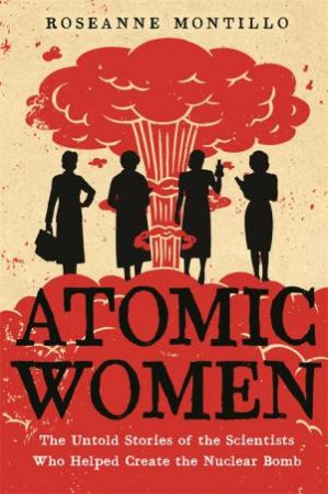 Atomic Women by Roseanne Montillo