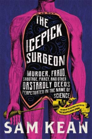 The Icepick Surgeon by Sam Kean