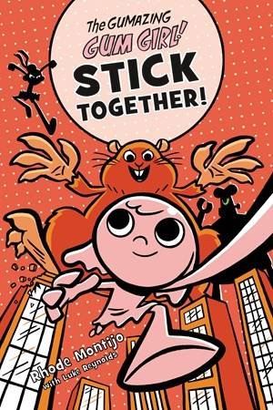 The Gumazing Gum Girl! Stick Together! by Luke Reynolds & Rhode Montijo & Luke Reynolds
