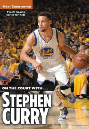 On the Court With... Stephen Curry by Matt Christopher