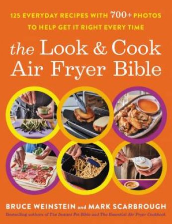 The Look and Cook Air Fryer Bible by Bruce Weinstein & Mark Scarbrough