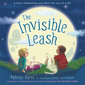 The Invisible Leash by Patrice Karst & Joanne LewVriethoff & Joanne Lew-Vriethoff