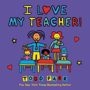 I Love My Teacher! by Todd Parr