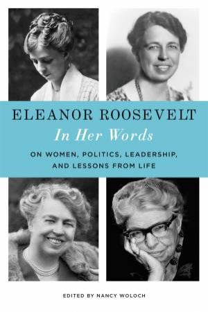 Eleanor Roosevelt: In Her Words by Nancy Woloch