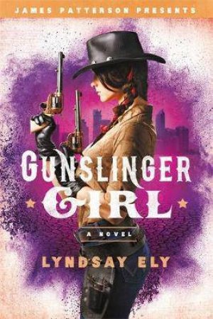 Gunslinger Girl by Lyndsay Ely & James Patterson