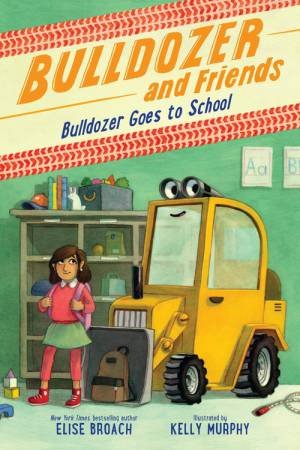 Bulldozer Goes to School by Elise Broach & Kelly Murphy