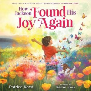 How Jackson Found His Joy Again by Patrice Karst & Kristina Jones