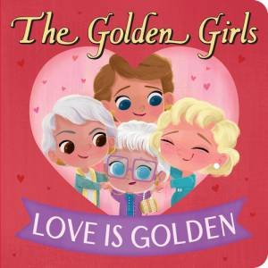 Golden Girls: Love Is Golden by Brandon T Snider & Jen Taylor