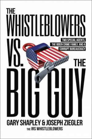 The Whistleblowers vs. The Big Guy by Joe Ziegler & Gary Shapley