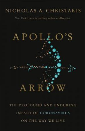 Apollo's Arrow by Nicholas A. Christakis