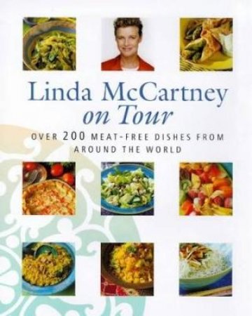 Linda McCartney On Tour: 200 Meat-Free Dishes From Around the World by Linda McCartney